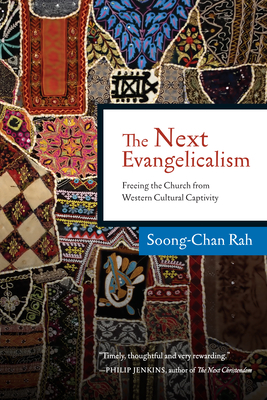 The Next Evangelicalism: Releasing the Church from Western Cultural Captivity by Soong-Chan Rah