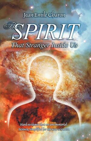 The Spirit: That Stranger Inside Us by Jean Emile Charon