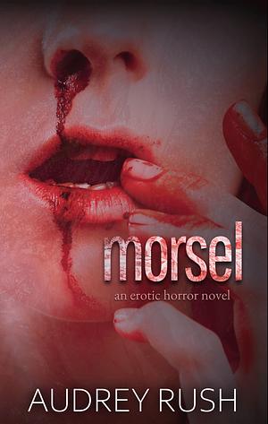 Morsel by Audrey Rush