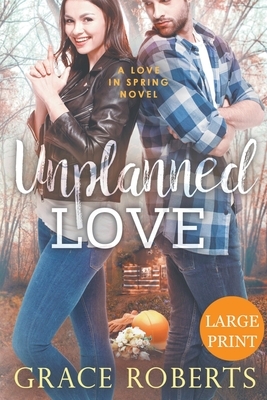 Unplanned Love (Large Print Edition) by Grace Roberts