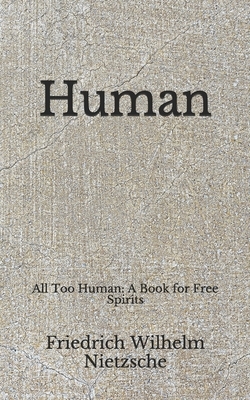 Human: All Too Human: A Book for Free Spirits (Aberdeen Classics Collection) by Friedrich Nietzsche