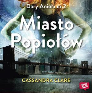 Miasto Popiołów by Cassandra Clare