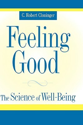 Feeling Good: The Science of Well-Being by C. Robert Cloninger