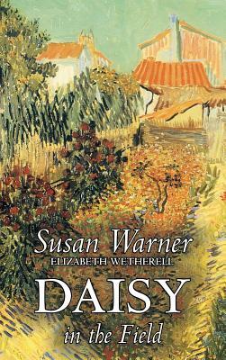 Daisy in the Field by Susan Warner, Fiction, Literary, Romance, Historical by Susan Warner, Elizabeth Wetherell