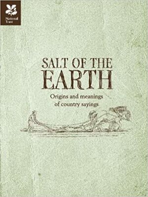 Salt of the Earth: Origins and Meanings of Country Sayings by National Trust