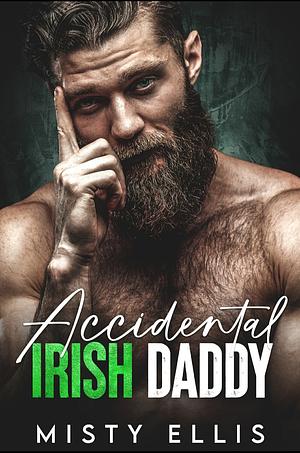 Accidental Irish Daddy: A Forced Proximity Surprise Pregnancy Romance (Forbidden Alpha Bosses) by Misty Ellis