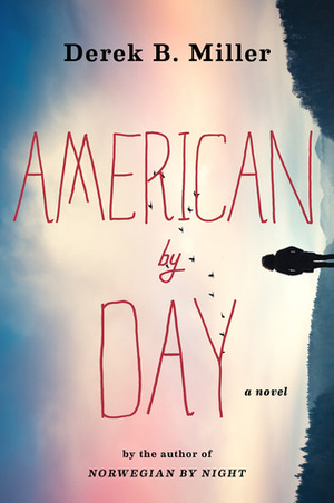 American by Day by Derek B. Miller