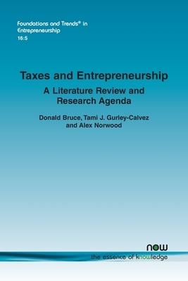 Taxes and Entrepreneurship: A Literature Review and Research Agenda by Tami J. Gurley-Calvez, Alex Norwood, Donald Bruce