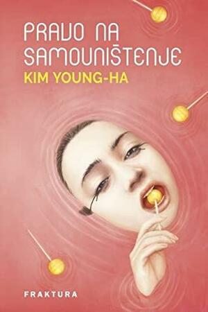 Pravo na samouništenje by Young-Ha Kim, Boris Škvorc, Kim Sang-hun