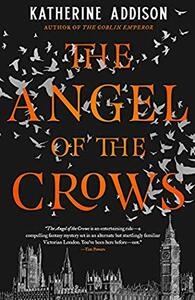 The Angel of the Crows by Katherine Addison