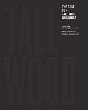 The Case for Tall Wood Buildings: Second Edition by Michael Green