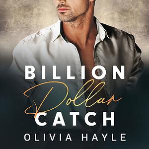 Billion Dollar Catch by Olivia Hayle