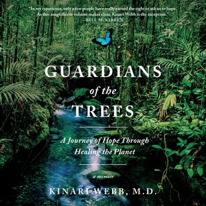 Guardians of the Trees: A Journey of Hope Through Healing the Planet by Kinari Webb