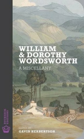 William and Dorothy Wordsworth: A Miscellany by Dorothy Wordsworth, William Wordsworth, Gavin. E. Herbertson