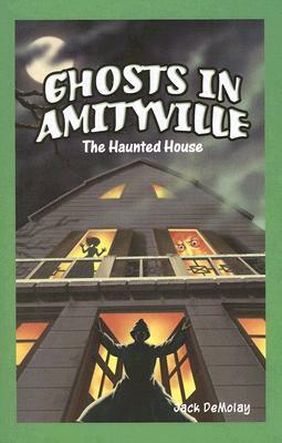 Ghosts in Amityville: The Haunted House by Michael Marts, Jack DeMolay