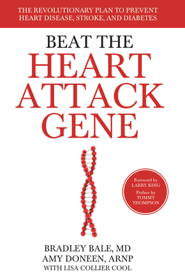 Beat the Heart Attack Gene: The Revolutionary Plan to Prevent Heart Disease, Stroke, and Diabetes by Amy Doneen, Bradley Bale
