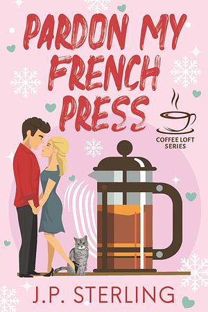 Pardon My French Press by J.P. Sterling