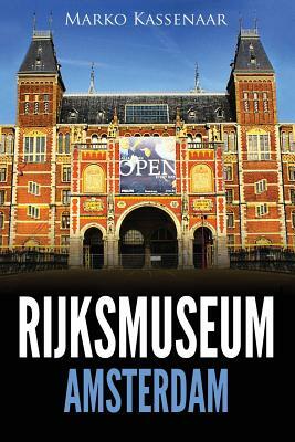 Rijksmuseum Amsterdam: Les chefs-d'oeuvre: De Rembrandt, Vermeer et Frans Hals à Van Gogh by Marko Kassenaar, Liesbeth Heenk