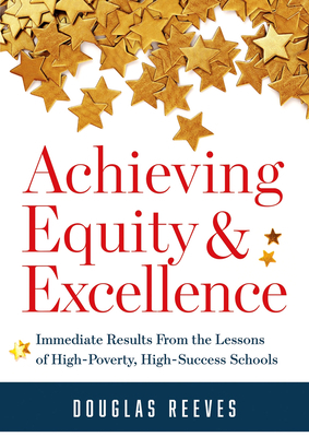 Achieving Equity and Excellence: Immediate Results from the Lessons of High-Poverty, High-Success Schools (a Strategy Guide to Equitable Classroom Pra by Douglas Reeves
