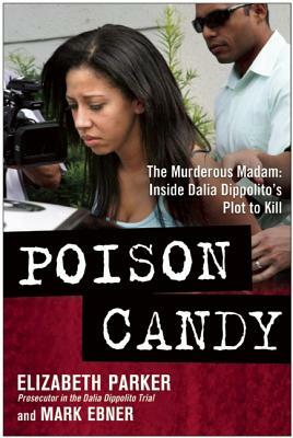 Poison Candy: The Murderous Madam: Inside Dalia Dippolitoa's Plot to Kill by Mark Ebner, Elizabeth Parker