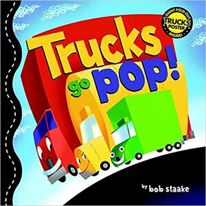 Trucks Go Pop! by Bob Staake