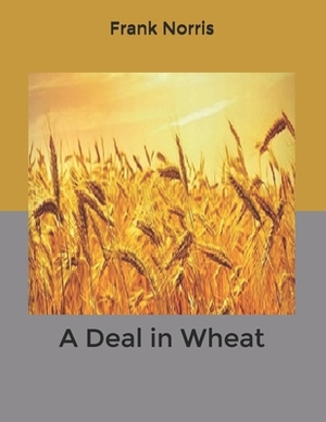 A Deal in Wheat by Frank Norris