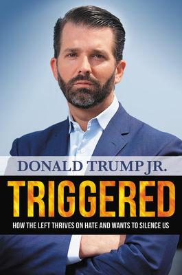 Triggered: How the Left Thrives on Hate and Wants to Silence Us by Donald Trump