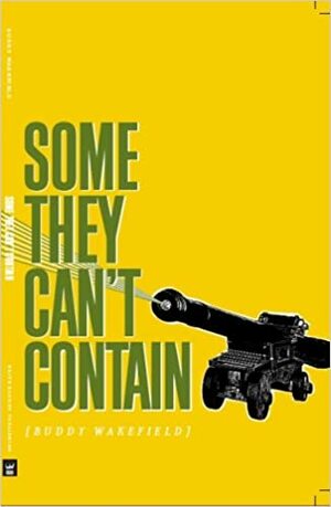 Some They Can't Contain by Buddy Wakefield