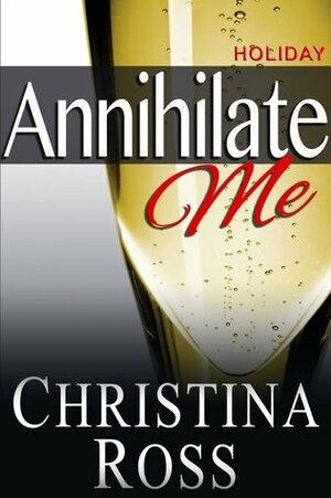 Annihilate Me: Holiday by Christina Ross