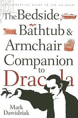 Bedside, Bathtub & Armchair Companion to Dracula: The Essential Guide to the Un-Dead by Mark Dawidziak, Mark Dawidziak