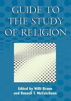 Guide to the Study of Religion by Willi Braun, Russell T. McCutcheon