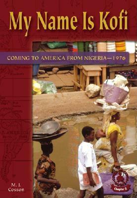 My Name Is Kofi: Coming to America from Nigeria-1976 by M. J. Cosson