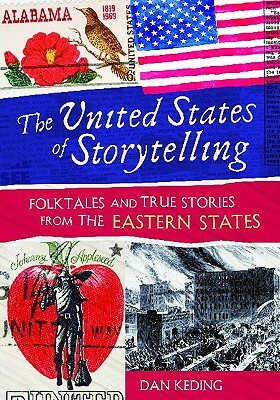 The United States of Storytelling: Folktales and True Stories from the Eastern States by Dan Keding