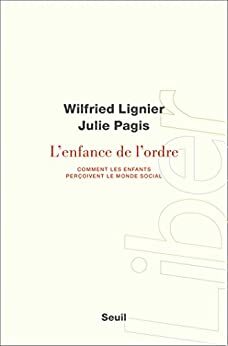 L'Enfance de l'ordre - Comment les enfants perçoivent le monde social by Wilfried Lignier, Julie Pagis