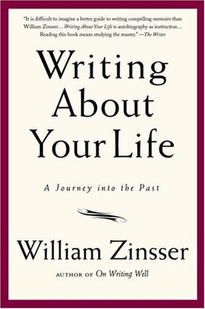 Writing About Your Life: A Journey into the Past by William Zinsser