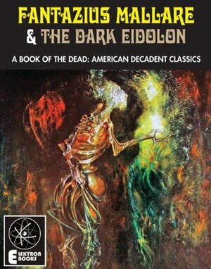 Fantazius Mallare & The Dark Eidolon: A Book Of The Dead: American Decadent Classics by Ben Hecht, Clark Ashton Smith