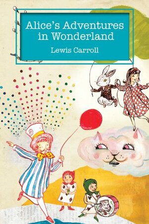 Alice's Adventures In Wonder Land by Lewis Carroll