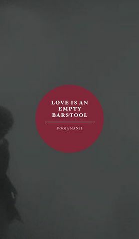 Love is an Empty Barstool by Pooja Nansi