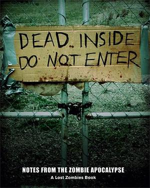 Dead Inside: Do Not Enter: Notes from the Zombie Apocalypse by Jillian Naylor, William Bruin, Jason Lind, Monkey Butt Films, Mary Lee Evelyn Keeney, Lauren Lind, Pam Cornacchione, Victoria Thomas, Steve Mockus, Kemarie Kurtz, Alexandra Fregoso, Scot Lundy, Gary "G" Hardwick, April Whitney, T.H. Theimer Jr., Beth Maloney, Sarah Mankowski, Kim Romero, Becca Cohen, Lost Zombies, ZombieJack, Adrian Chappell, Dylan Worthey, Joseph Montes, Levi Walton, Emilie Sandoz, Stephen "Stevi" Moore, Rob Reault, Edgar Allan Poe, Stephen "Majhi" Rhinehart, James Martinez, Envidium, Eliza, Greg "Laz" Lazenby, Hailey Leach, Erin Willis