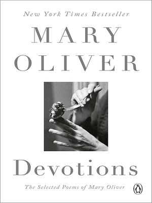 Devotions: The Selected Poems of Mary Oliver by Mary Oliver