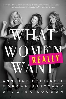 What Women Really Want by Morgan Brittany, Ann-Marie Murrell, Gina Loudon