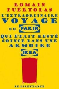 L'extraordinaire voyage du fakir qui était resté coincé dans une armoire Ikea by Romain Puértolas