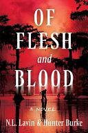 Of Flesh and Blood: A Novel by Hunter Burke, N. L. Lavin