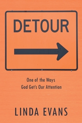 Detour: One of the Ways God Gets Our Attention by Linda Evans