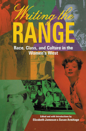 Writing the Range: Race, Class, and Culture in the Women's West by Elizabeth Jameson, Susan H. Armitage