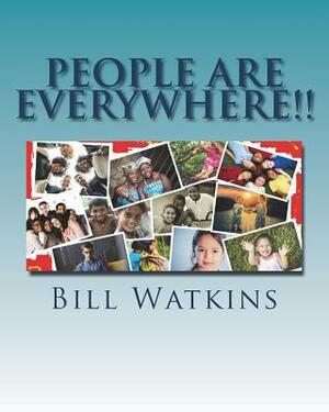 People Are Everywhere!! by Bill Watkins