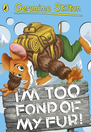 Geronimo Stilton: I'm Too Fond of My Fur! by Geronimo Stilton