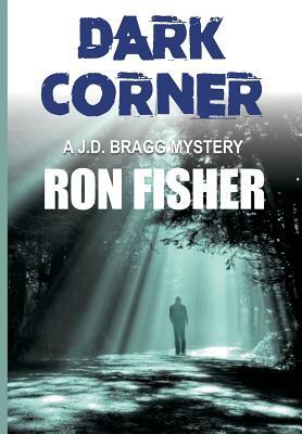 Dark Corner: A J.D. Bragg Mystery by Ron Fisher
