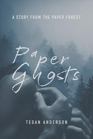 Paper Ghosts: A Story from 'The Paper Forest' by Tegan Anderson