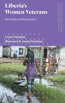 Liberia's Women Veterans: War, Roles and Reintegration by Leena Vastapuu